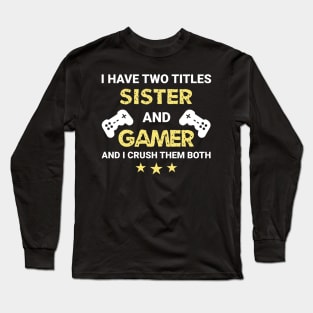 I have two titles - Sister and Gamer Long Sleeve T-Shirt